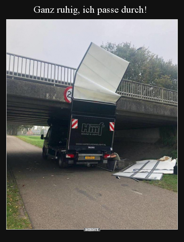 Ganz ruhig, ich passe durch!..