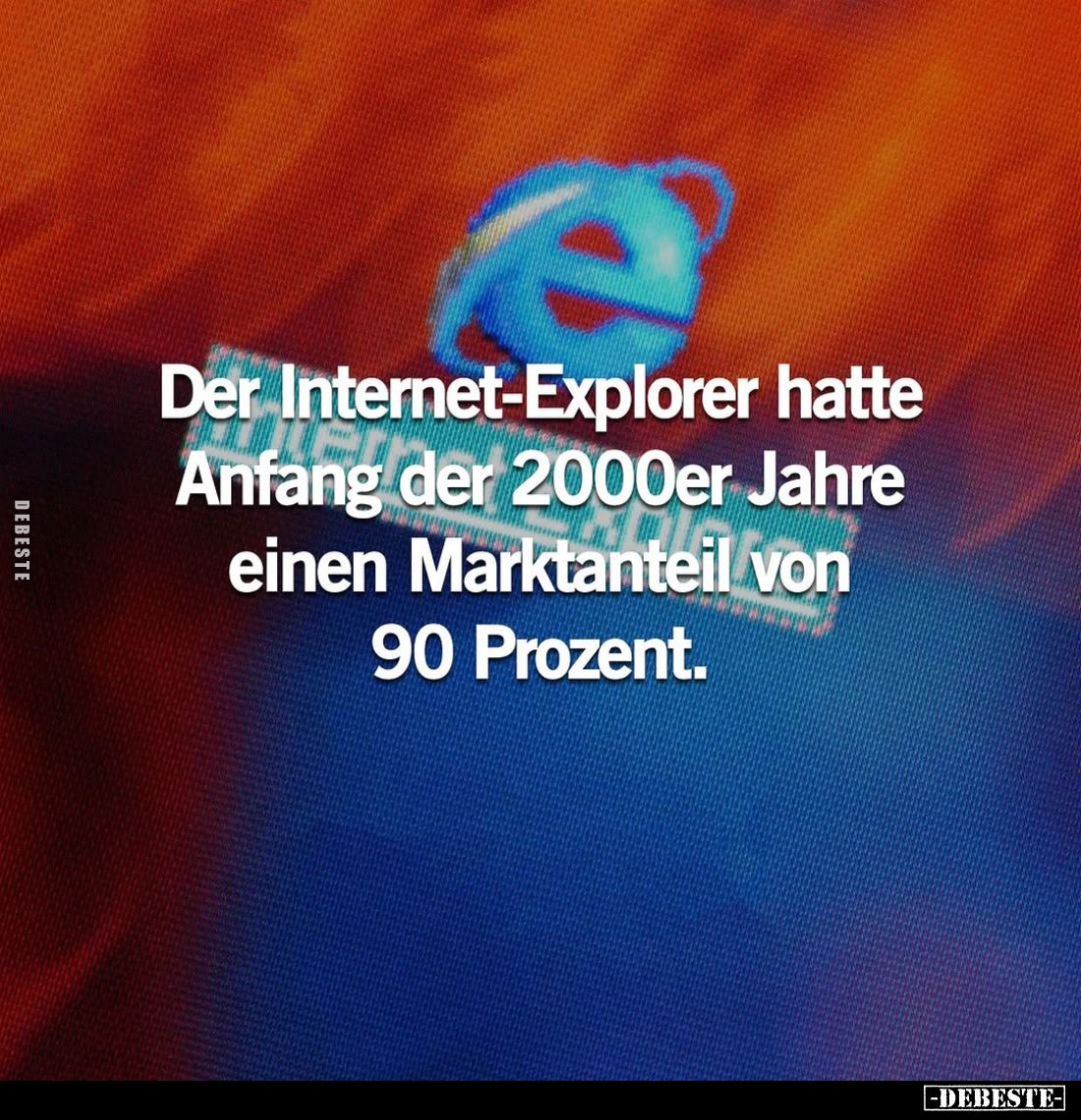 Der Internet-Explorer hatte Anfang... - Lustige Bilder | DEBESTE.de