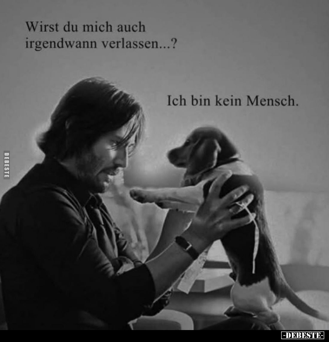 Wirst du mich auch irgendwann verlassen...? -
Ich bin kein Mensch.