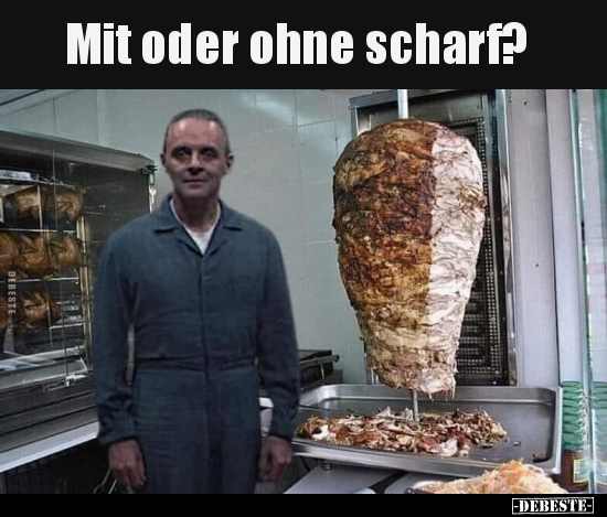 Mit oder ohne scharf?..
