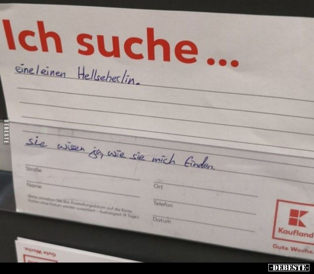 Ich suche... eine/einen Hellseher/in.
Sie wiesen ja, wie Sie mich finden.