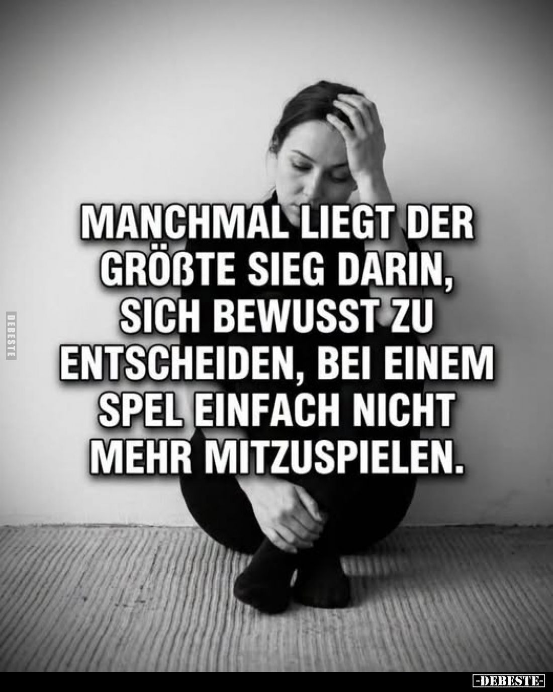 Manchmal liegt der größte Sieg darin, sich bewusst zu entscheiden, bei einem Spiel einfach nicht mehr mitzuspielen.