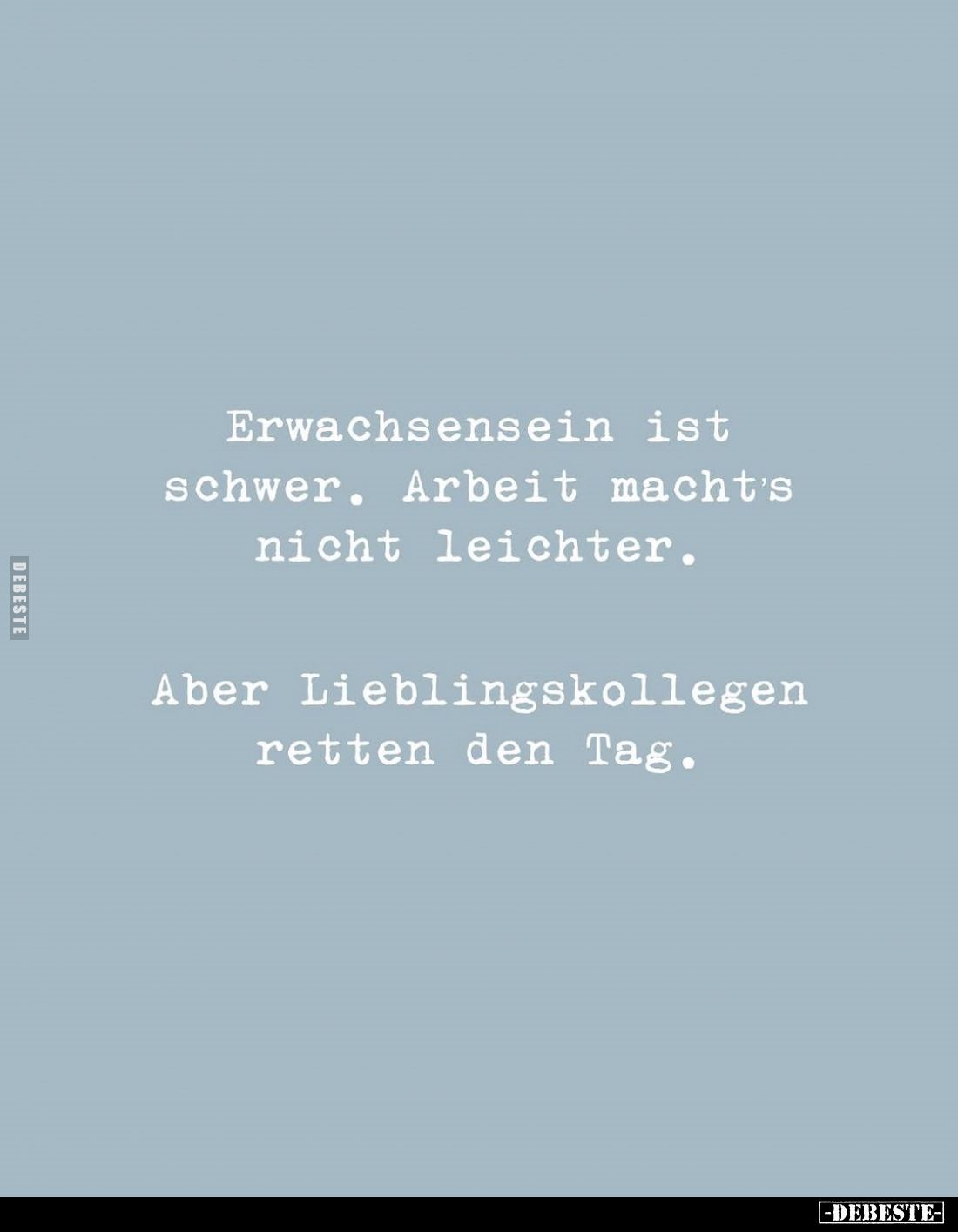 Erwachsensein ist schwer. Arbeit macht's nicht leichter.
Aber Lieblingskollegen retten den Tag.