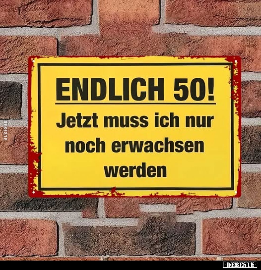 Endlich 50!
Jetzt muss ich nur noch erwachsen werden