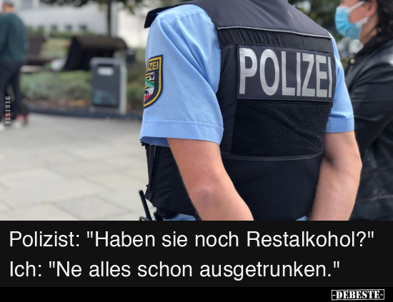 Polizist: "Haben sie noch Restalkohol?".. - Lustige Bilder | DEBESTE.de
