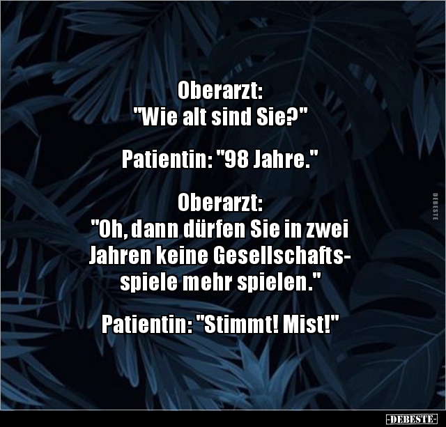 Oberarzt:  "Wie alt sind Sie?"  Patientin: "98 Jahre.." - Lustige Bilder | DEBESTE.de