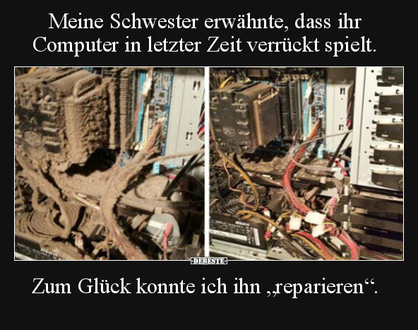 Meine Schwester erwähnte, dass ihr Computer in letzter.. - Lustige Bilder | DEBESTE.de