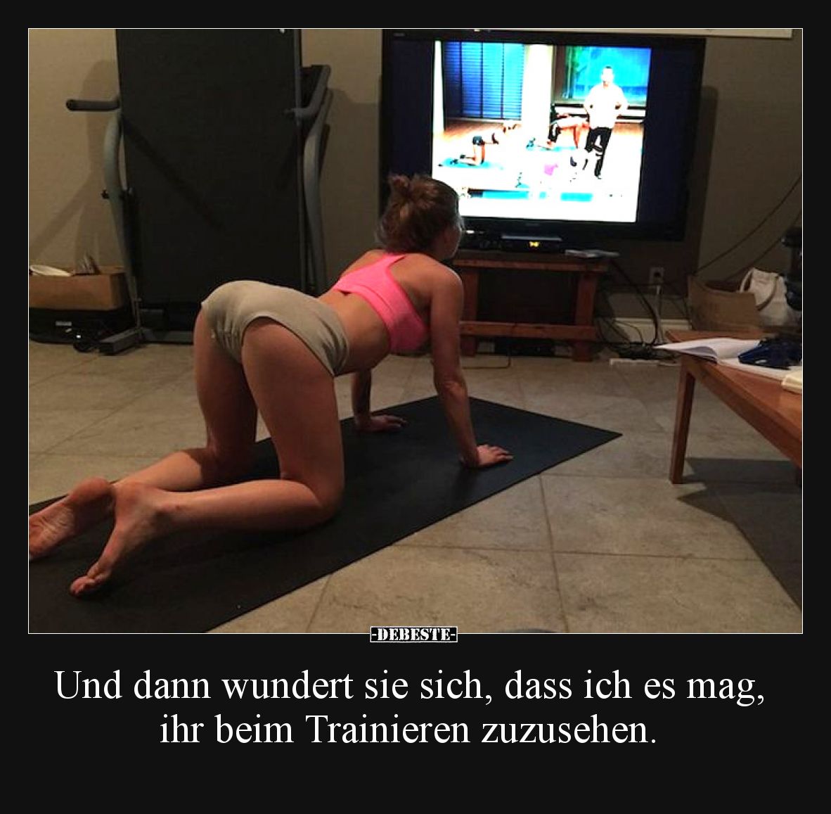 Und dann wundert sie sich, dass ich es mag, ihr beim Trainieren zuzusehen.
