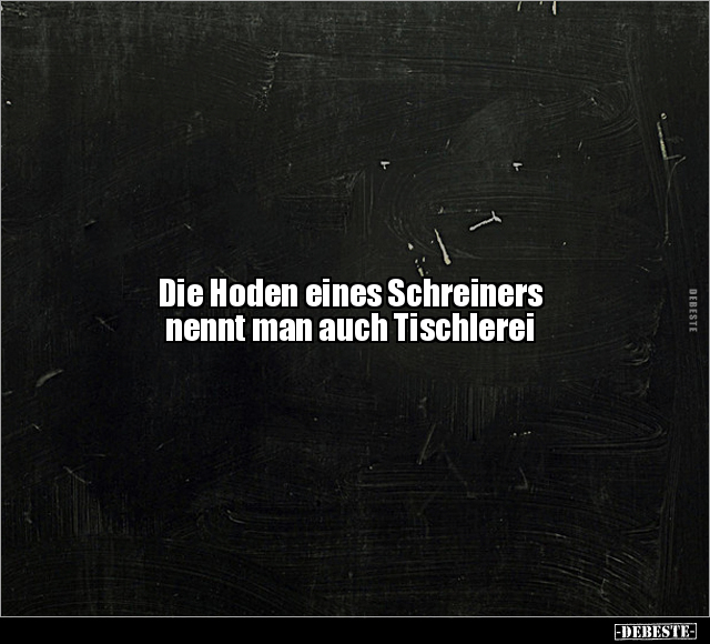 Die Hoden eines Schreiners nennt man.. - Lustige Bilder | DEBESTE.de