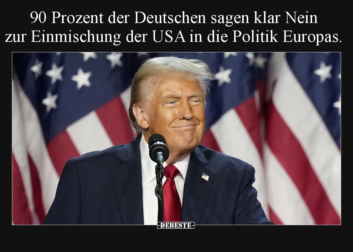 90 Prozent der Deutschen sagen klar Nein zur Einmischung der USA in die Politik Europas.