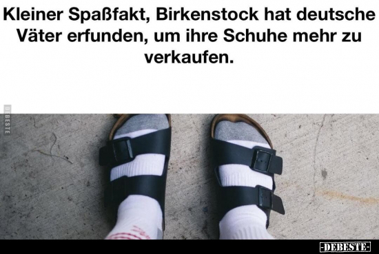 Kleiner Spaßfakt, Birkenstock hat deutsche Väter erfunden.. - Lustige Bilder | DEBESTE.de