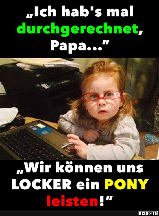 Ich hab's mal durchgerechnet, Papa..