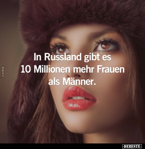 In Russland gibt es 10 Millionen mehr Frauen als.. - Lustige Bilder | DEBESTE.de