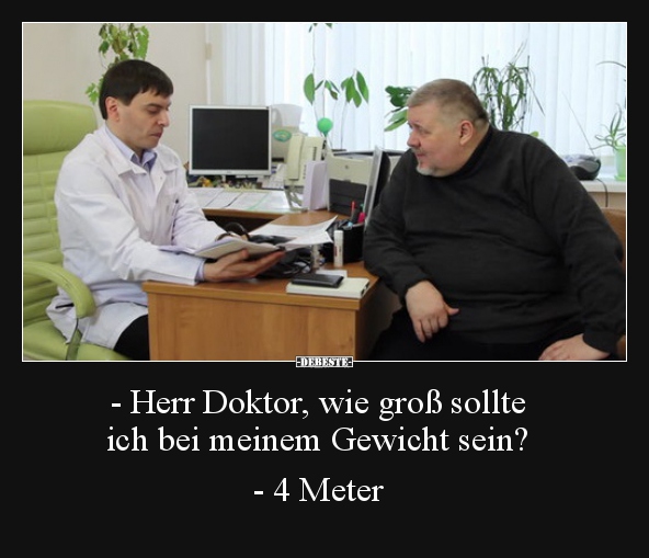 - Herr Doktor, wie groß sollte ich bei meinem Gewicht.. - Lustige Bilder | DEBESTE.de