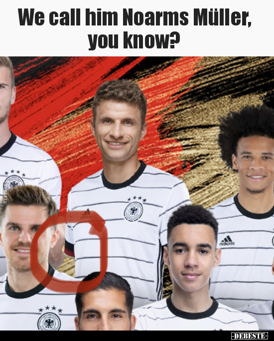 We call him Noarms Müller, you know?..