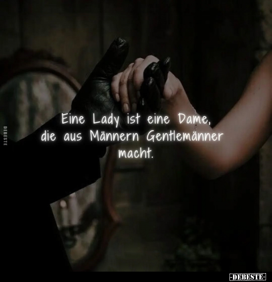 Eine Lady ist eine Dame, die aus Männern Gentlemänner.. - Lustige Bilder | DEBESTE.de