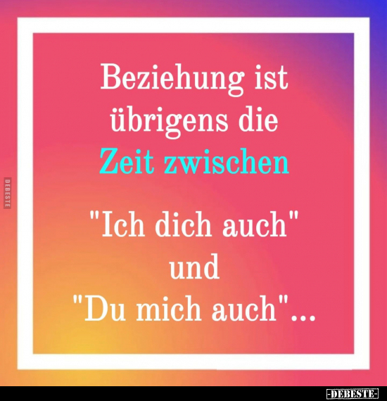 Beziehung ist übrigens die Zeit zwischen.. - Lustige Bilder | DEBESTE.de