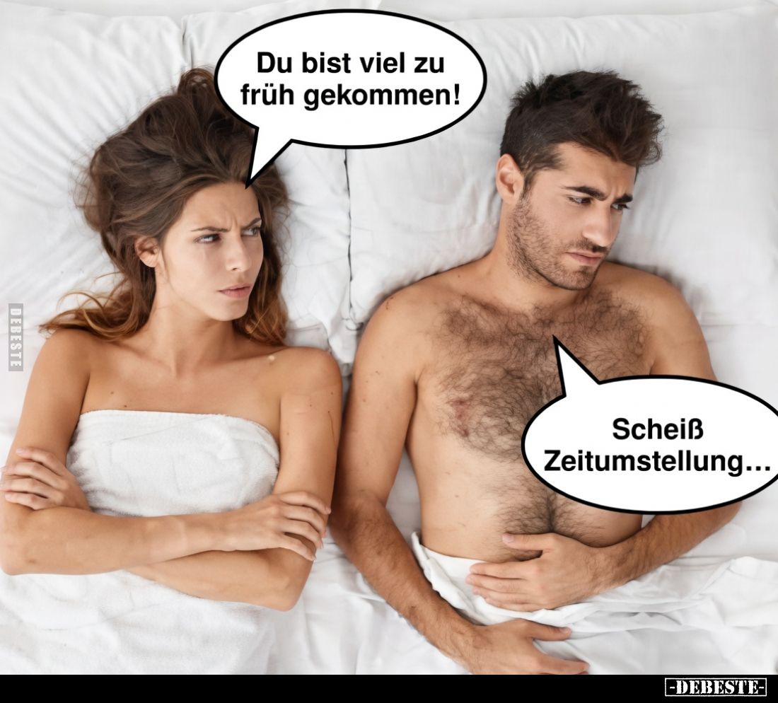 Du bist viel zu früh gekommen!
Scheiß Zeitumstellung...