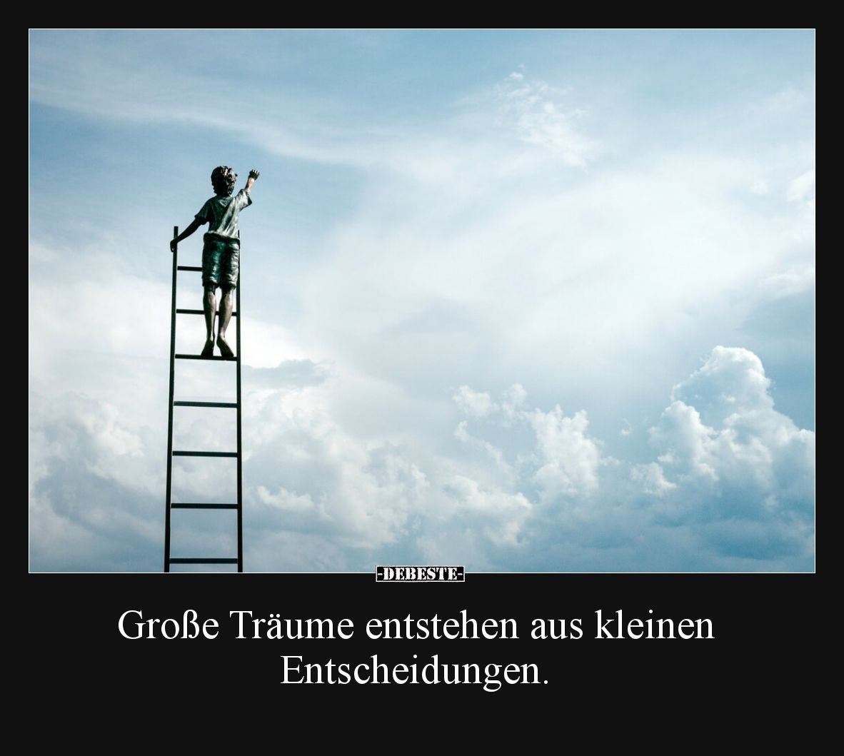 Große Träume entstehen aus kleinen Entscheidungen.