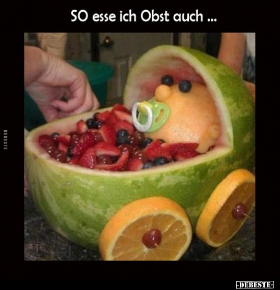 SO esse ich Obst auch... - Lustige Bilder | DEBESTE.de