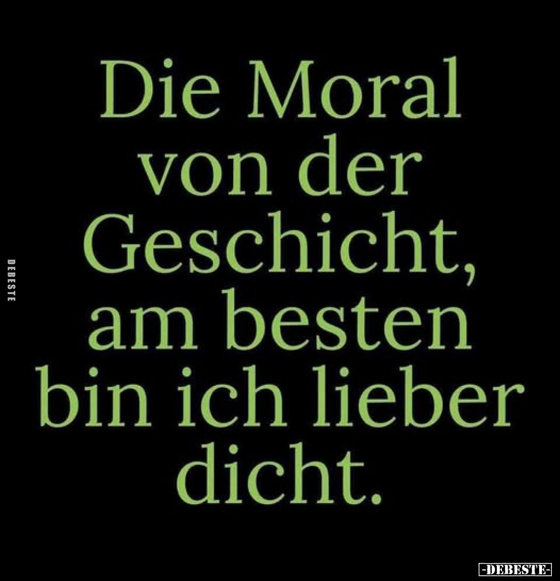 Die Moral von der Geschicht, am besten bin ich lieber dicht.