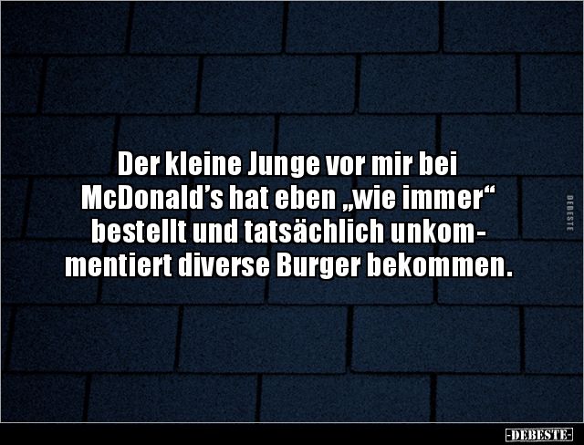 Der kleine Junge vor mir bei McDonald’s hat eben „wie.. - Lustige Bilder | DEBESTE.de