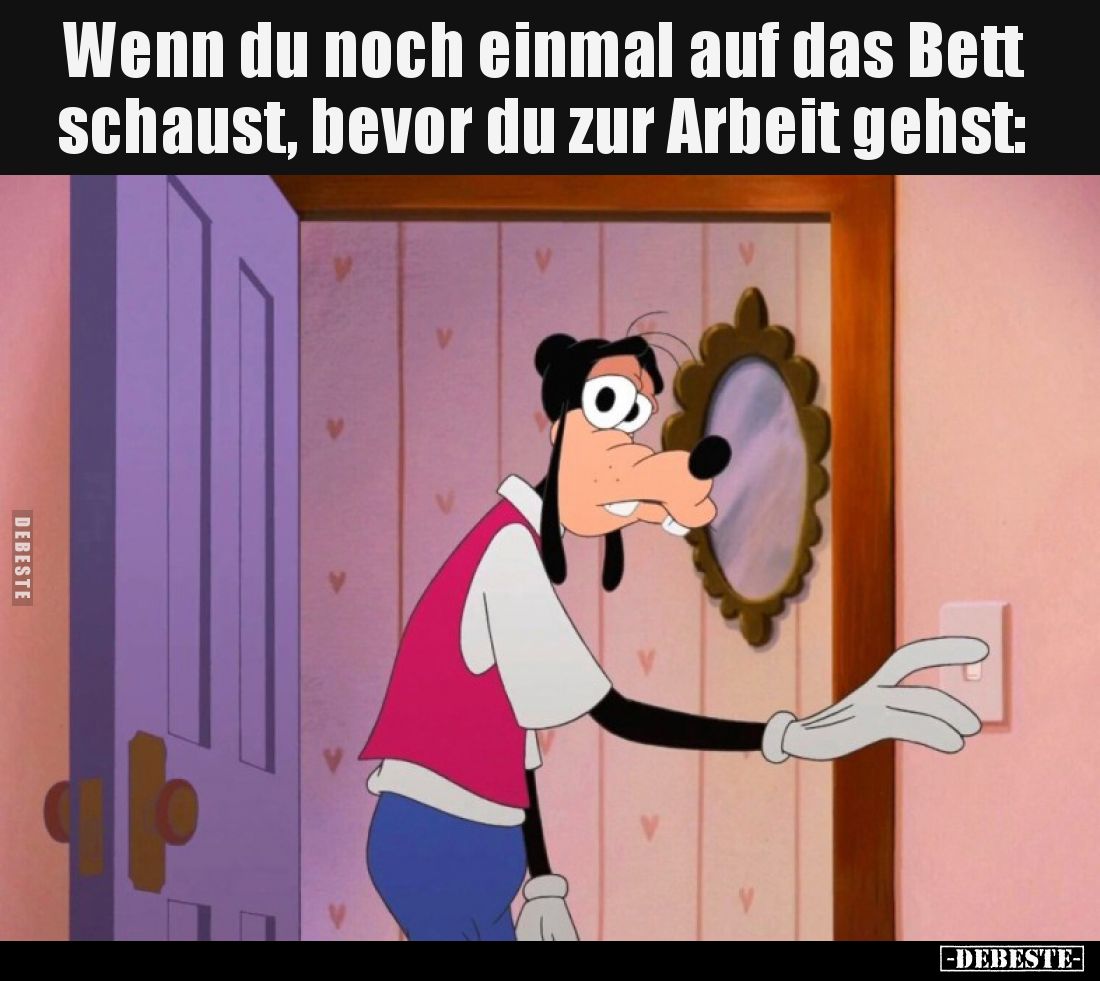 Wenn du noch einmal auf das Bett schaust, bevor du zur Arbeit gehst: