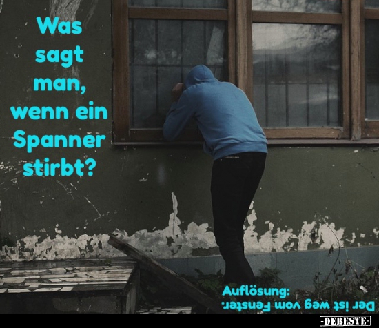 Was sagt man, wenn ein Spanner stirbt?.. - Lustige Bilder | DEBESTE.de