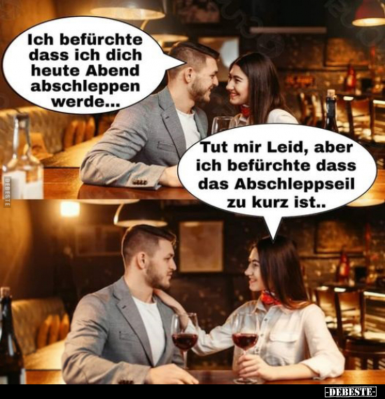 Ich befürchte dass ich dich heute Abend abschleppen.. - Lustige Bilder | DEBESTE.de