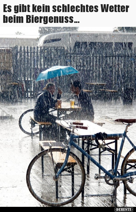 Es gibt kein schlechtes Wetter beim Biergenuss... - Lustige Bilder | DEBESTE.de