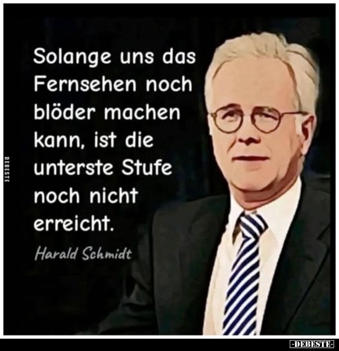 Solange uns das Fernsehen noch blöder machen kann, ist die unterste Stufe noch nicht erreicht.