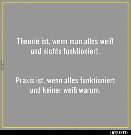 Theorie ist, wenn man alles weiß und nichts funktioniert... - Lustige Bilder | DEBESTE.de
