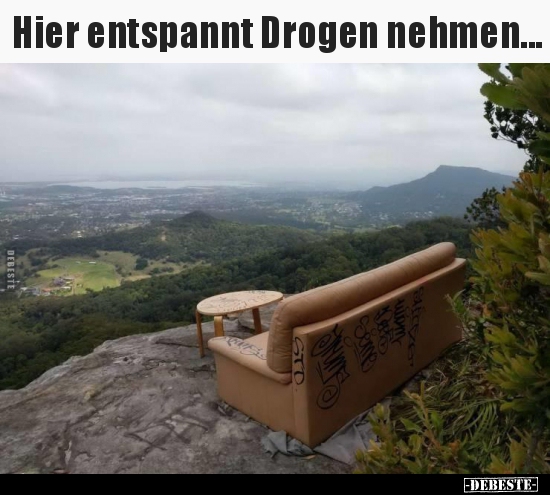 Hier entspannt Drogen nehmen...