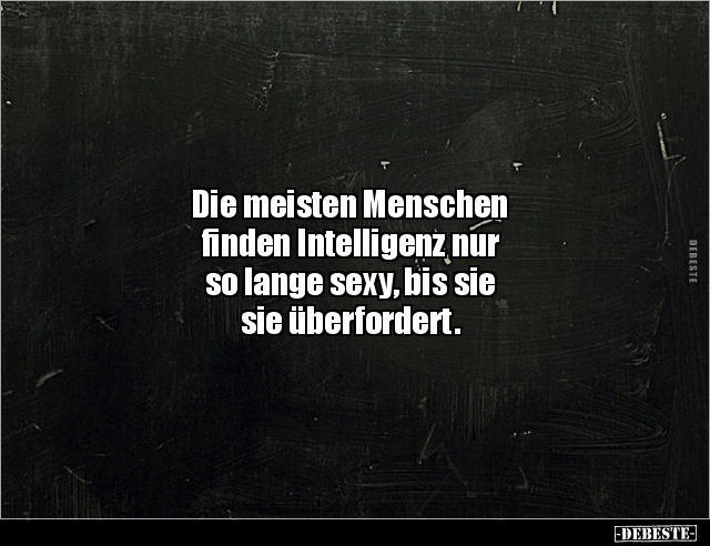 Die meisten Menschen finden Intelligenz nur so.. - Lustige Bilder | DEBESTE.de