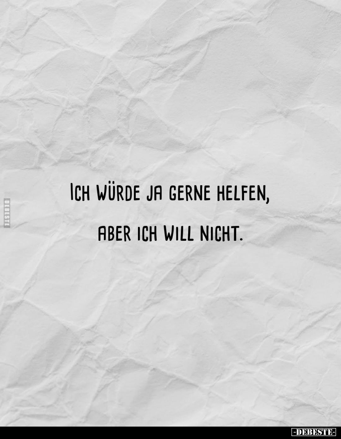 Ich würde ja gerne helfen,
aber ich will nicht.