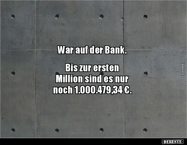 War auf der Bank. Bis zur ersten Million sind es nur.. - Lustige Bilder | DEBESTE.de