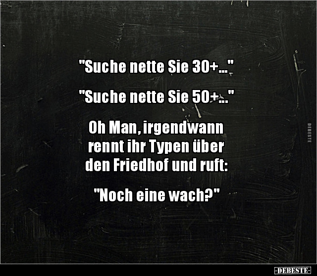 "Suche nette Sie 30+..." "Suche nette Sie 50+..." - Lustige Bilder | DEBESTE.de