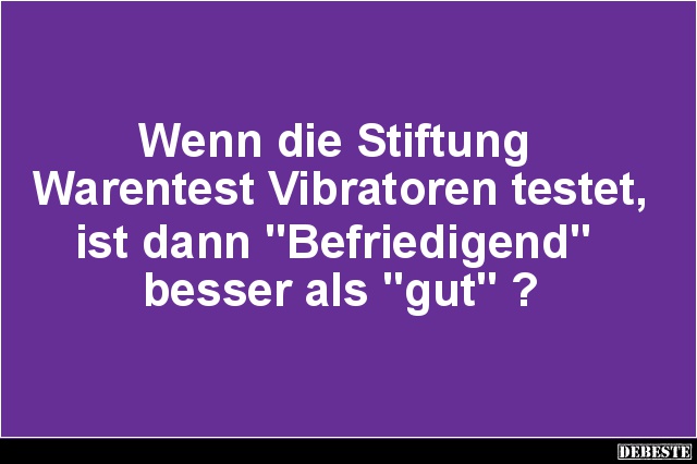 Wenn die Stiftung Warentest Vibratoren testet.. - Lustige Bilder | DEBESTE.de