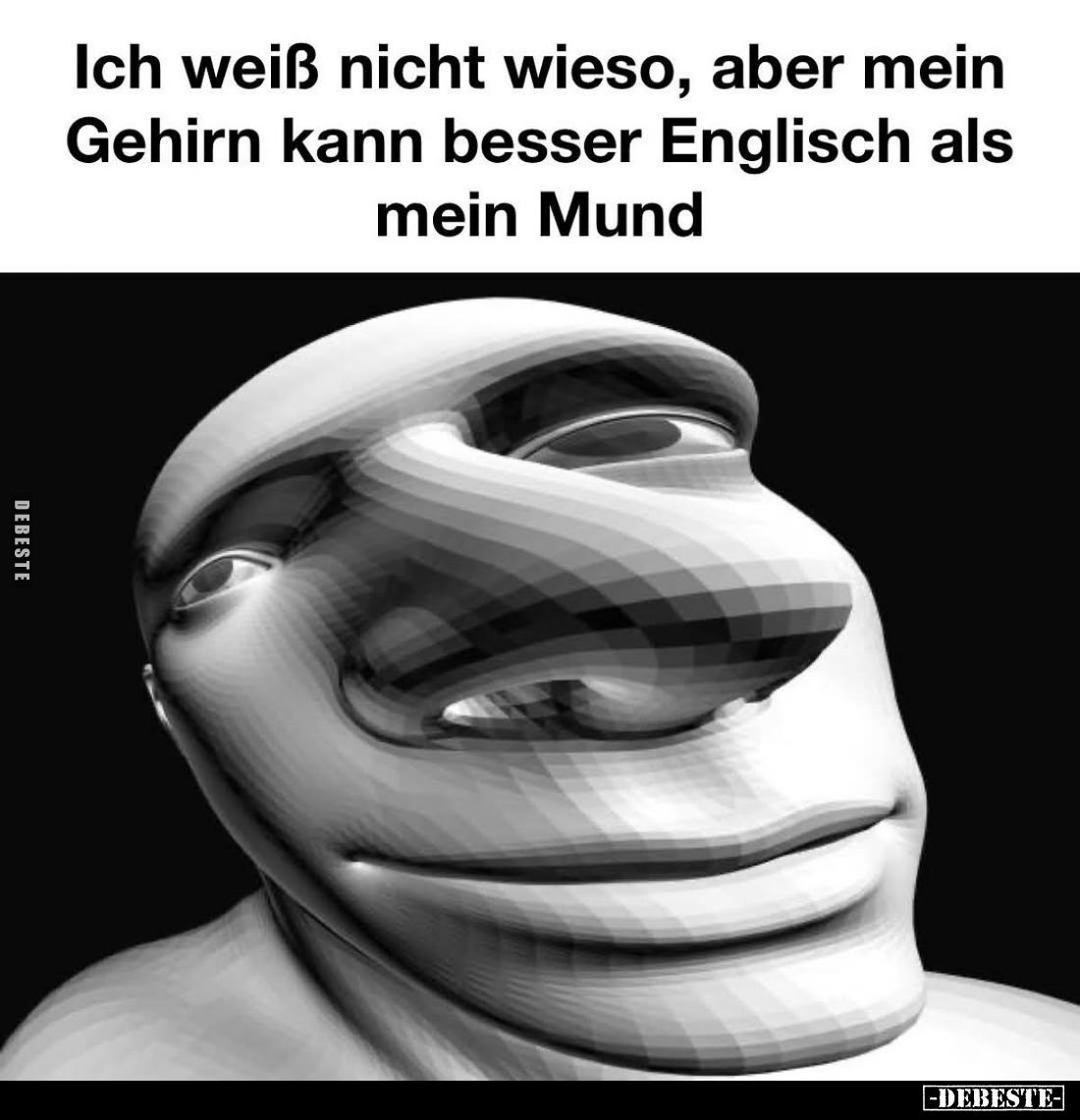 Ich weiß nicht wieso, aber mein Gehirn kann besser Englisch als mein Mund.