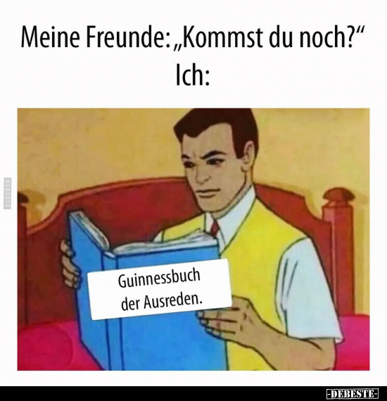 Meine Freunde: "Kommst du noch?".. - Lustige Bilder | DEBESTE.de