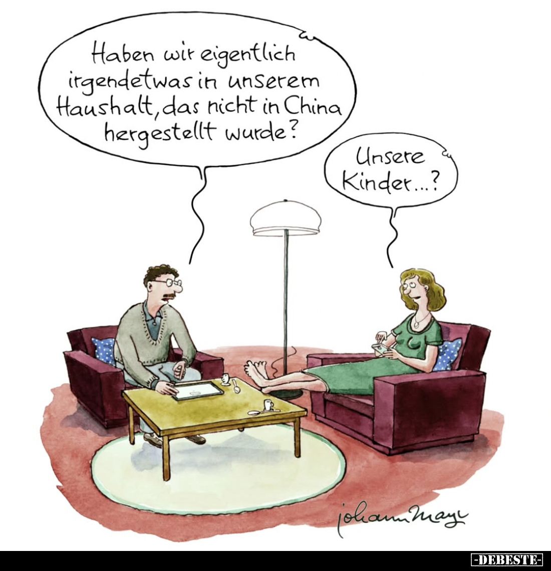 Haben wir eigentlich irgendetwas in unserem Haushalt, das nicht in China hergestellt wurde?
Unsere Kinder...?