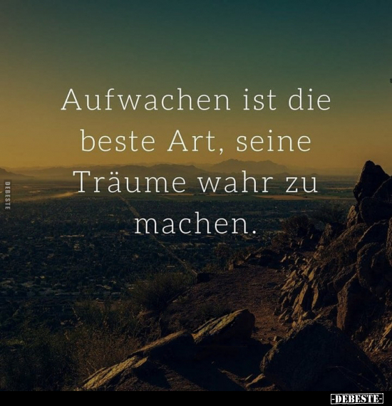 Aufwachen ist die beste Art, seine Träume wahr zu.. - Lustige Bilder | DEBESTE.de