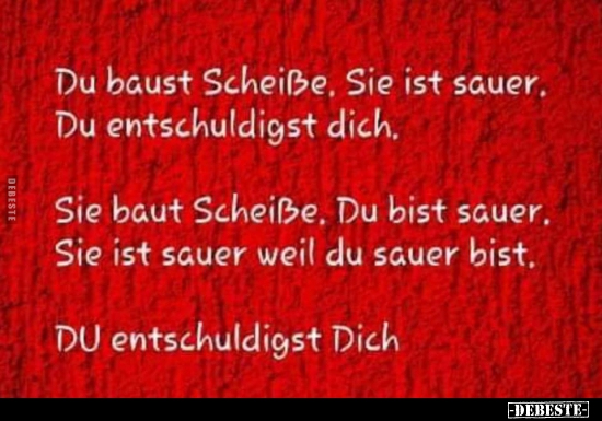 Du baust Sch*iße, Sie ist sauer...