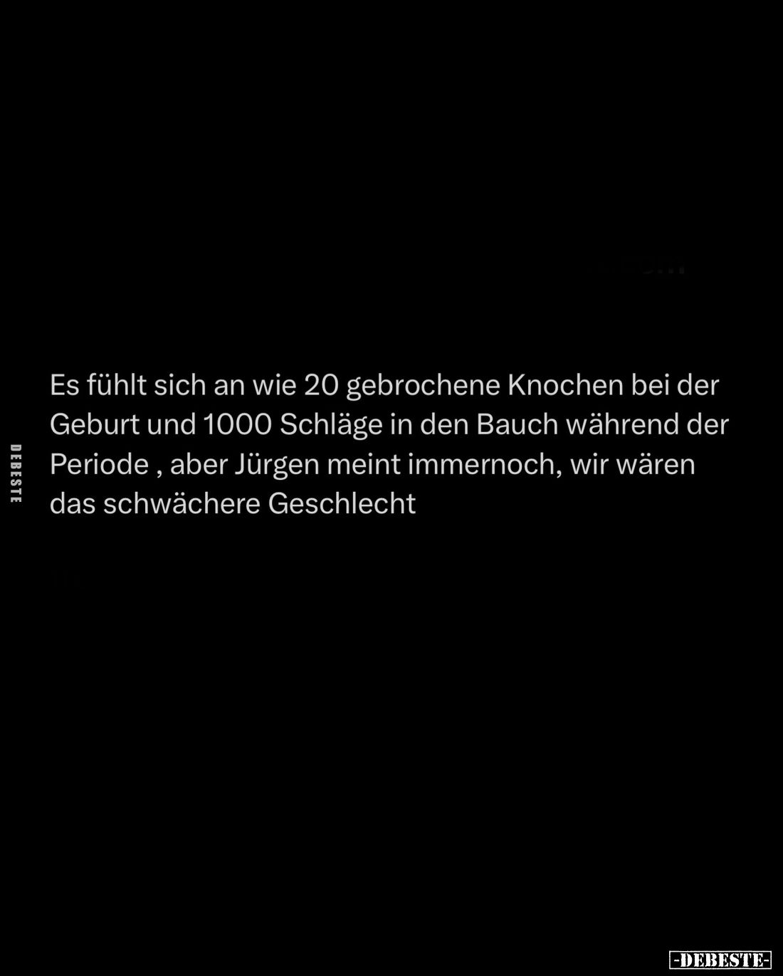 Es fühlt sich an wie 20 gebrochene Knochen bei der Geburt und 1000 Schläge in den Bauch während der Periode, aber Jürgen mein...