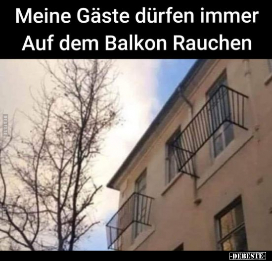Meine Gäste dürfen immer auf dem Balkon rauchen.. - Lustige Bilder | DEBESTE.de