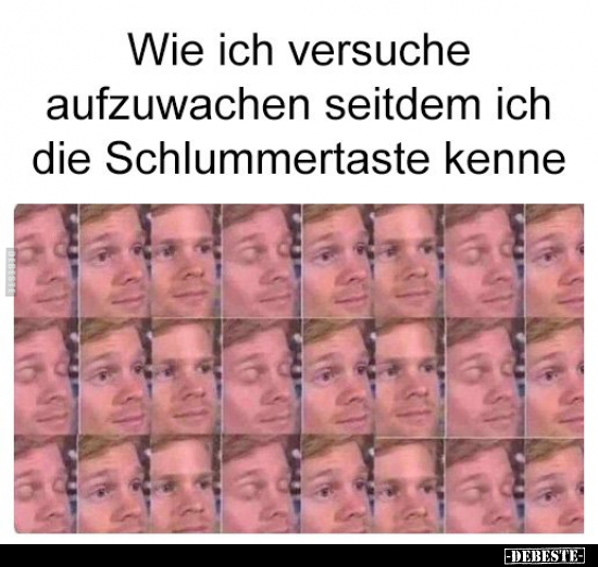 Wie ich versuche aufzuwachen seitdem ich die Schlummertaste..
