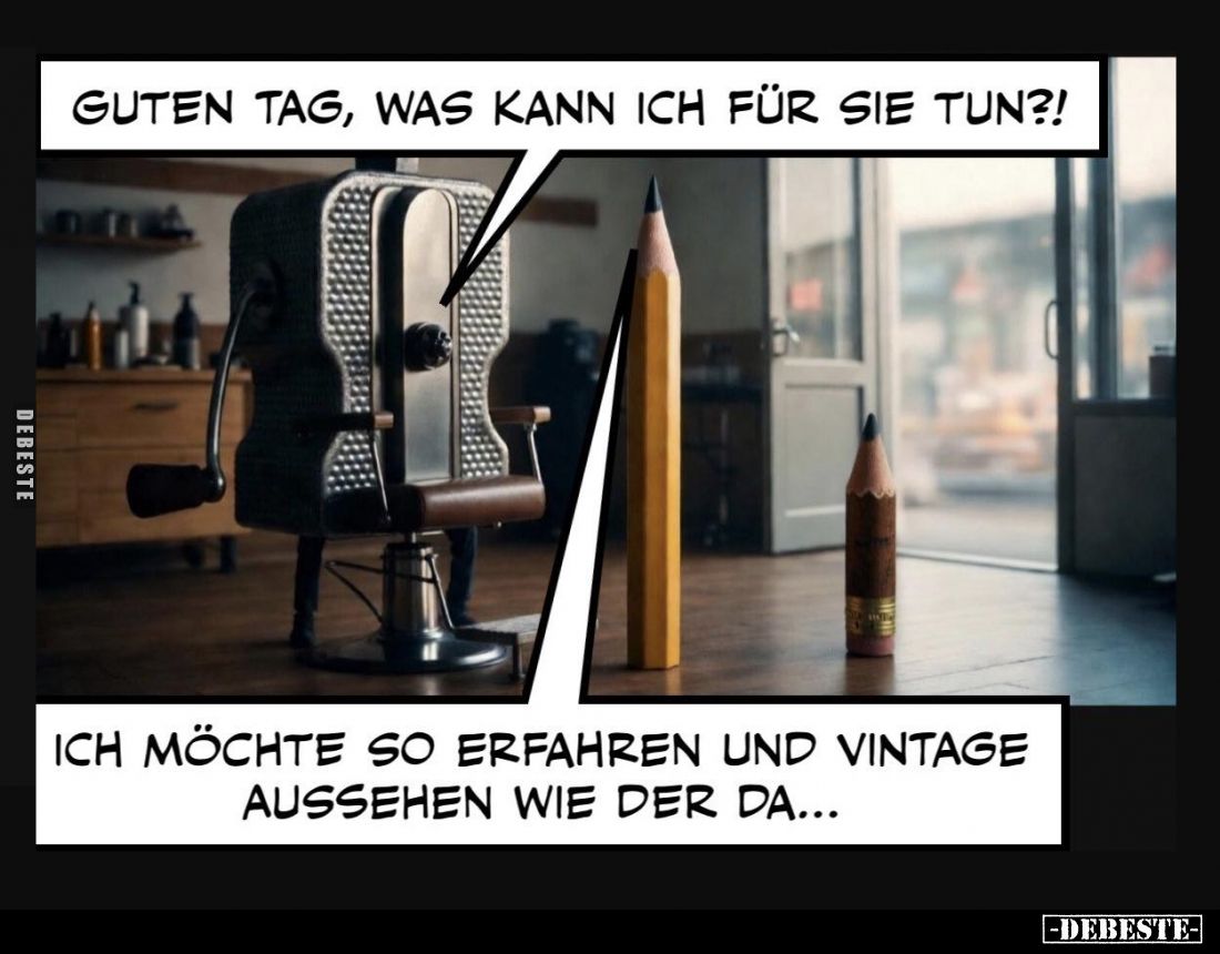 Guten Tag, was kann ich für sie tun?!
-
Ich möchte so erfahren und vintage aussehen wie der da...