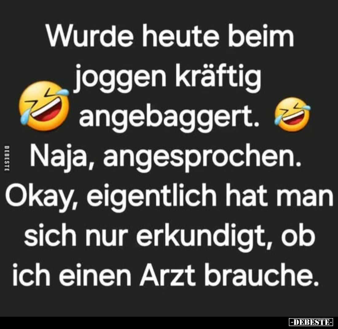 Wurde heute beim joggen kräftig angebaggert. Naja, angesprochen. Okay, eigentlich hat man sich nur erkundigt, ob ich einen Ar...