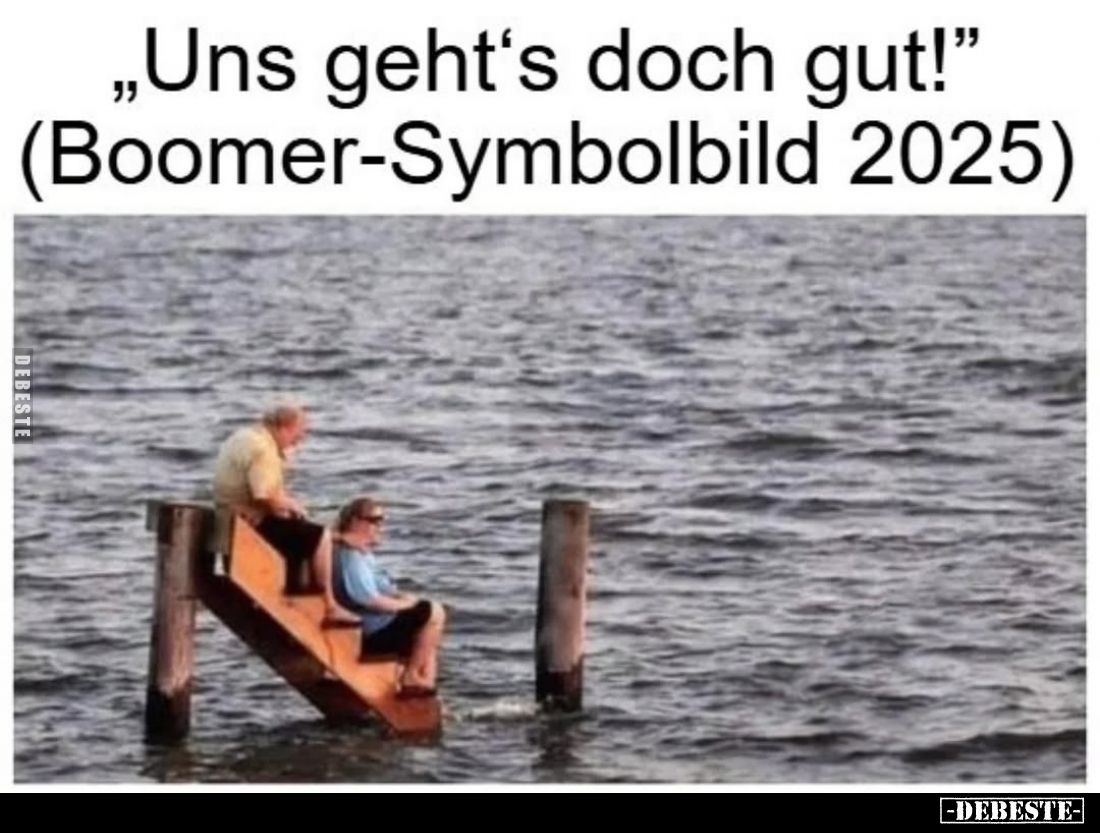 "Uns geht's doch gut!"
(Boomer-Symbolbild 2025)