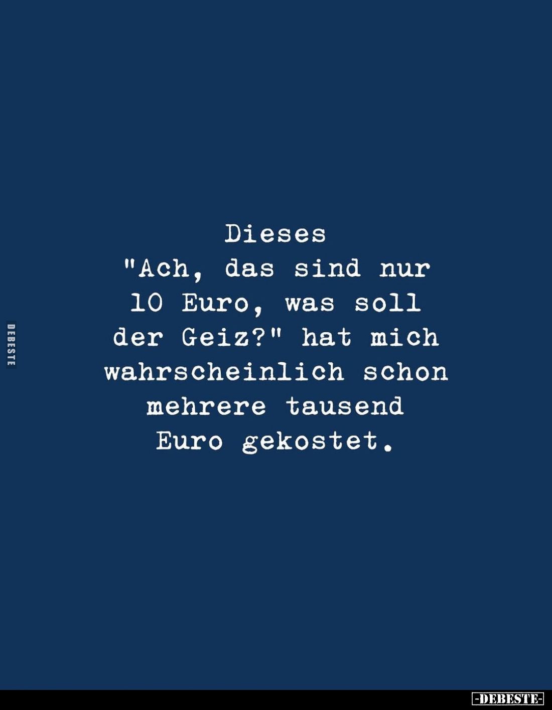 Dieses "Ach, das sind nur 10 Euro, was soll der Geiz?" hat mich wahrscheinlich schon mehrere tausend Euro gekostet.
